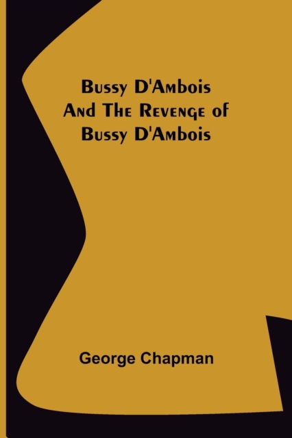 Bussy D'Ambois and The Revenge of Bussy D'Ambois, Paperback / softback Book