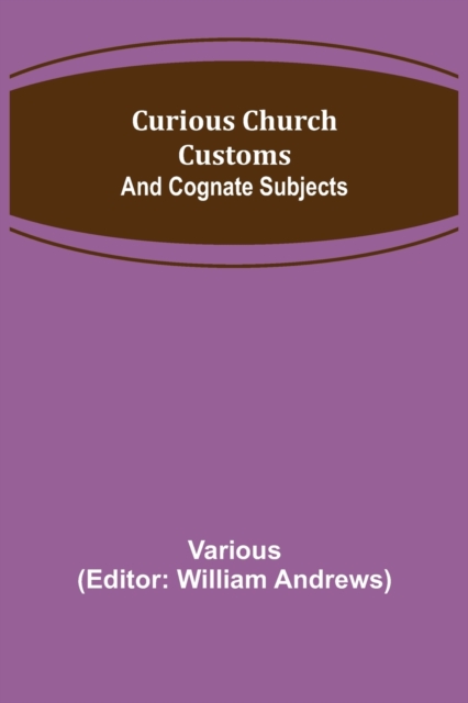 Curious Church Customs; And Cognate Subjects, Paperback / softback Book