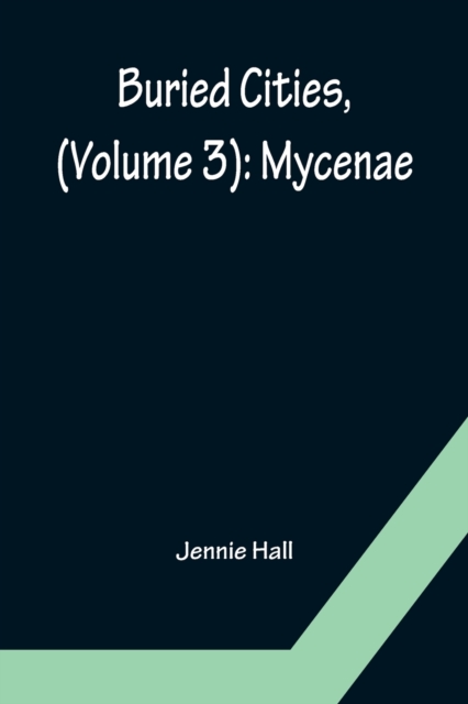Buried Cities, (Volume 3) : Mycenae, Paperback / softback Book