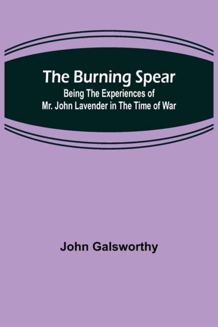 The Burning Spear : Being the Experiences of Mr. John Lavender in the Time of War, Paperback / softback Book