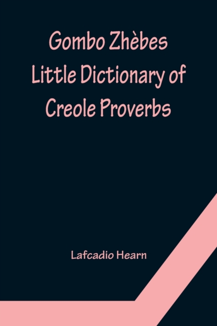 Gombo Zhebes. Little Dictionary of Creole Proverbs, Paperback / softback Book