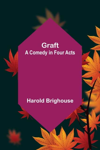 Graft : A Comedy in Four Acts, Paperback / softback Book