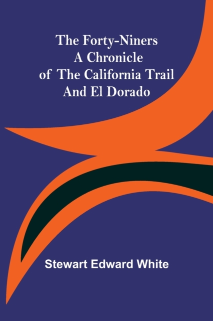The Forty-Niners A Chronicle of the California Trail and El Dorado, Paperback / softback Book
