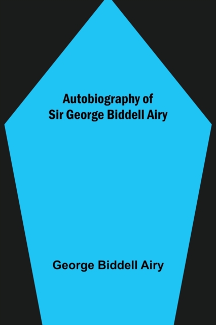 Autobiography of Sir George Biddell Airy, Paperback / softback Book