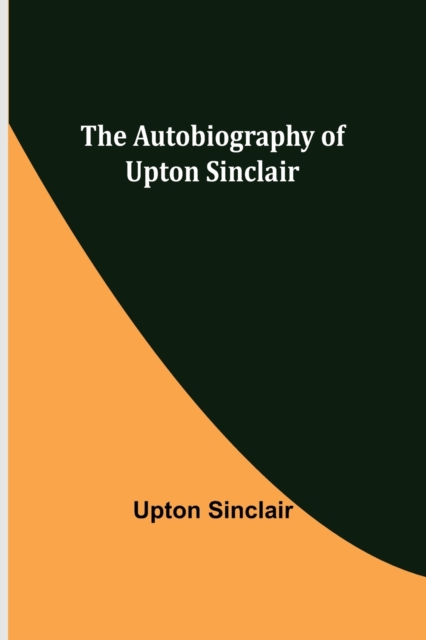 The Autobiography of Upton Sinclair, Paperback / softback Book
