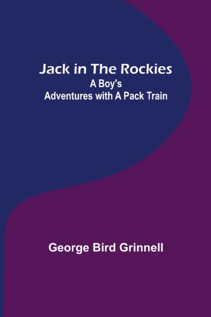 Jack in the Rockies : A Boy's Adventures with a Pack Train, Paperback / softback Book
