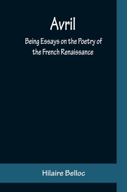 Avril : Being Essays on the Poetry of the French Renaissance, Paperback / softback Book