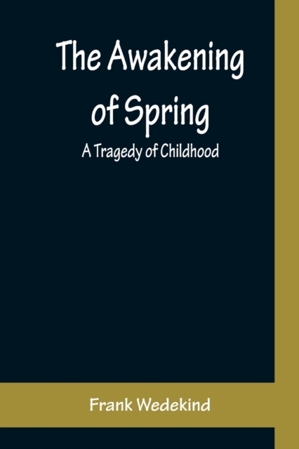 The Awakening of Spring : A Tragedy of Childhood, Paperback / softback Book