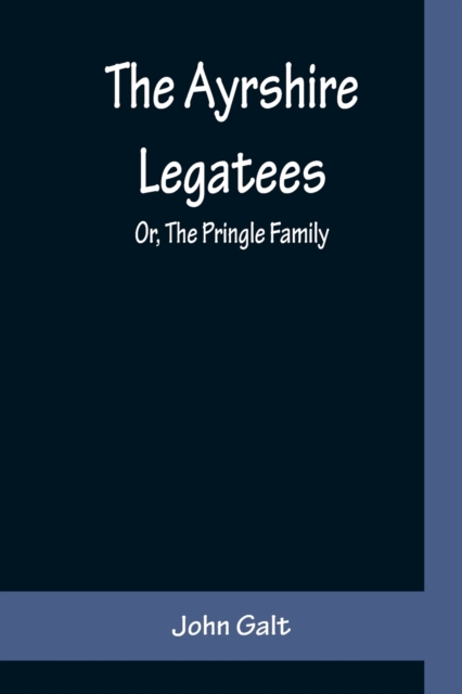 The Ayrshire Legatees; Or, The Pringle Family, Paperback / softback Book
