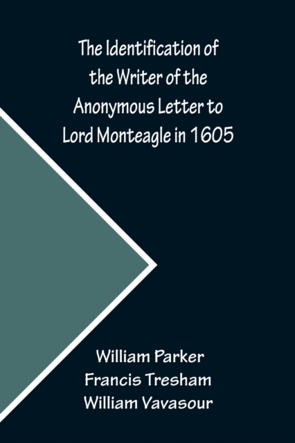 The Identification of the Writer of the Anonymous Letter to Lord Monteagle in 1605, Paperback / softback Book