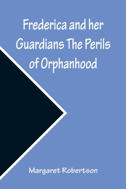 Frederica and her Guardians The Perils of Orphanhood, Paperback / softback Book