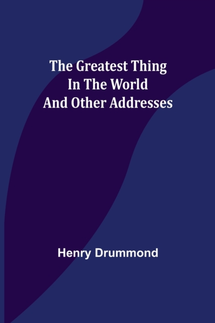 The Greatest Thing In the World and Other Addresses, Paperback / softback Book