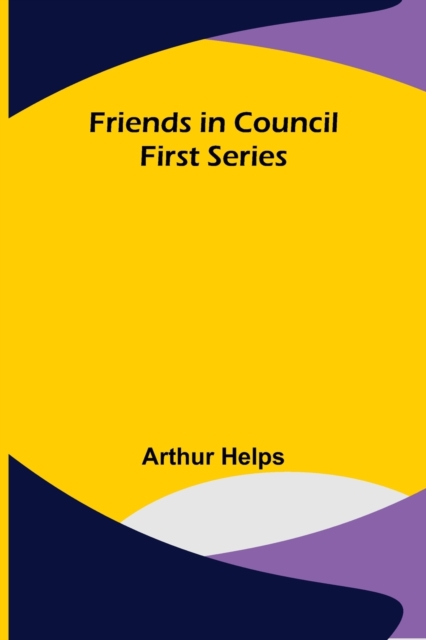 Friends in Council First Series, Paperback / softback Book
