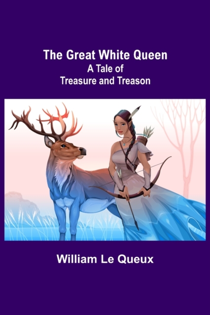 The Great White Queen : A Tale of Treasure and Treason, Paperback / softback Book