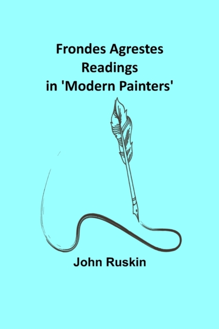 Frondes Agrestes : Readings in 'Modern Painters', Paperback / softback Book