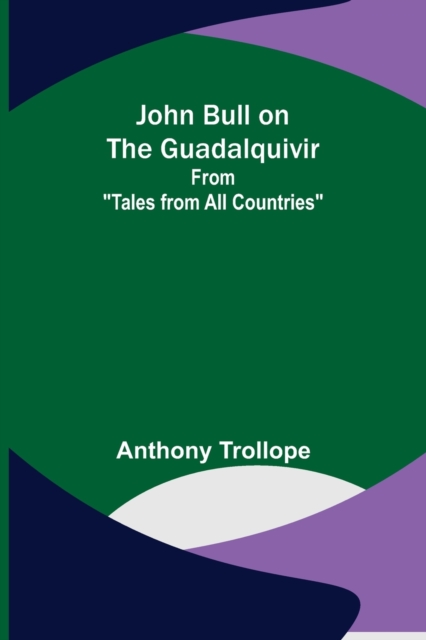 John Bull on the Guadalquivir; From Tales from All Countries, Paperback / softback Book