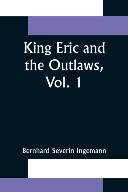 King Eric and the Outlaws, Vol. 1 or, the Throne, the Church, and the People in the Thirteenth Century, Paperback / softback Book