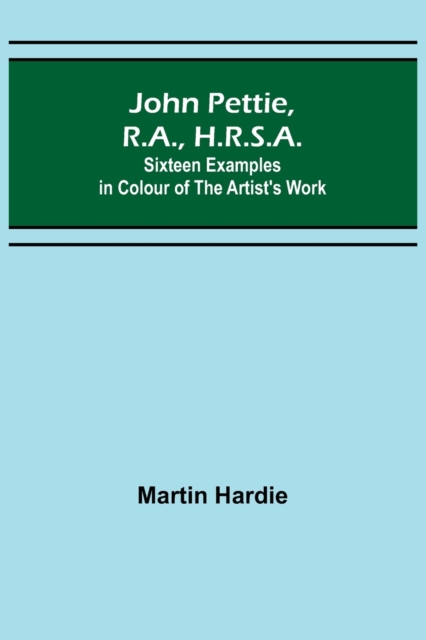John Pettie, R.A., H.R.S.A.; Sixteen examples in colour of the artist's work, Paperback / softback Book
