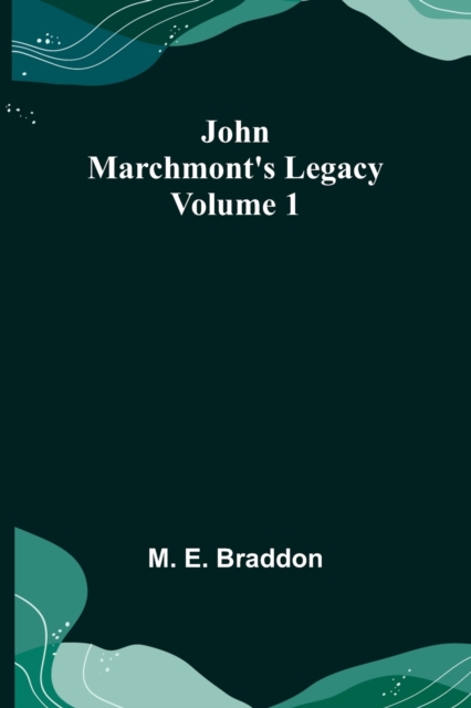 John Marchmont's Legacy, Volume 1, Paperback / softback Book