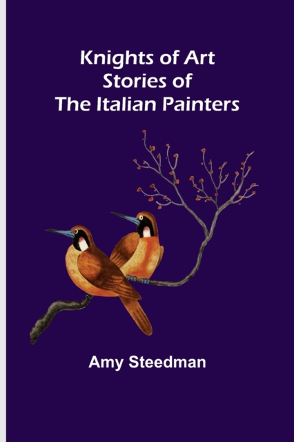 Knights of Art : Stories of the Italian Painters, Paperback / softback Book