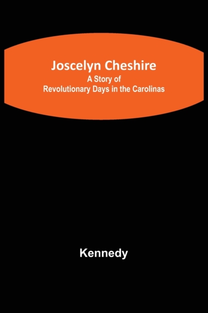Joscelyn Cheshire : A Story of Revolutionary Days in the Carolinas, Paperback / softback Book