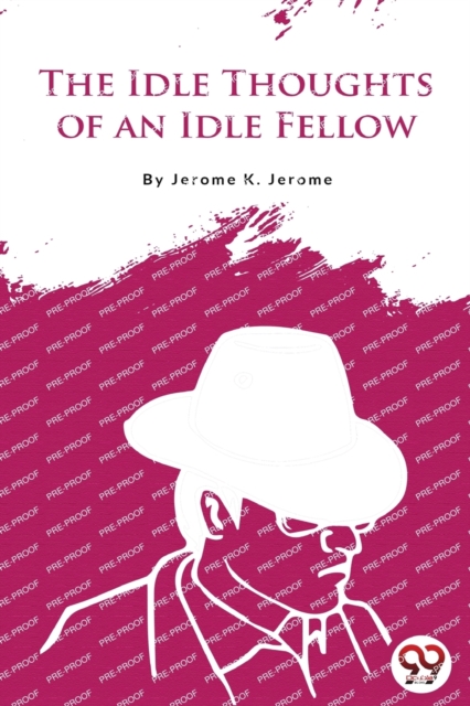 The Idle Thoughts of an Idle Fellow, Paperback / softback Book