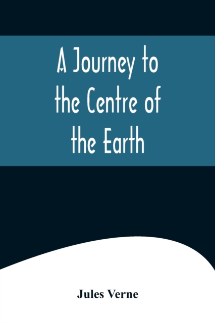 A Journey to the Centre of the Earth, Paperback / softback Book