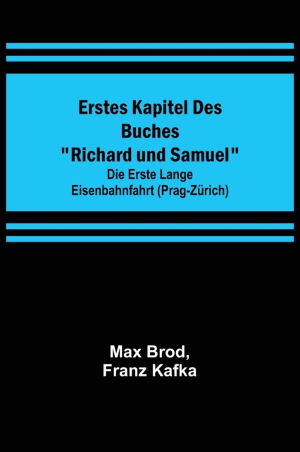 Erstes Kapitel des Buches Richard und Samuel; Die erste lange Eisenbahnfahrt (Prag-Zurich), Paperback / softback Book