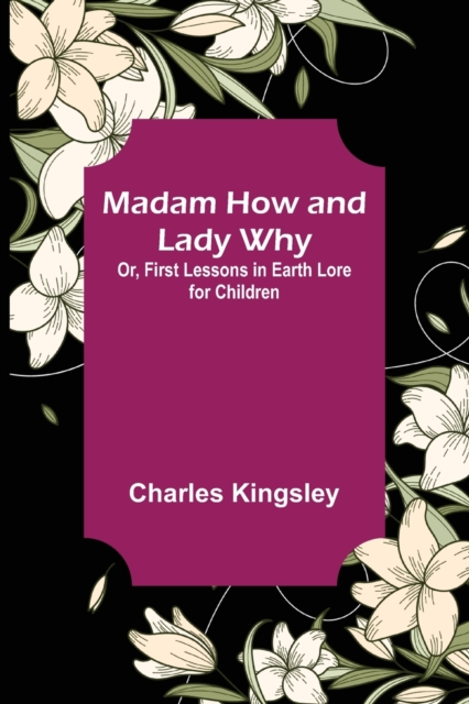 Madam How and Lady Why; Or, First Lessons in Earth Lore for Children, Paperback / softback Book