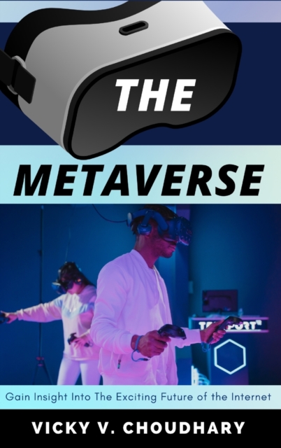 The Metaverse : Gain Insight into The Exciting Future of the Internet, Hardback Book