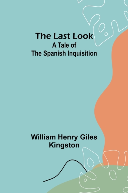 The Last Look : A Tale of the Spanish Inquisition, Paperback / softback Book