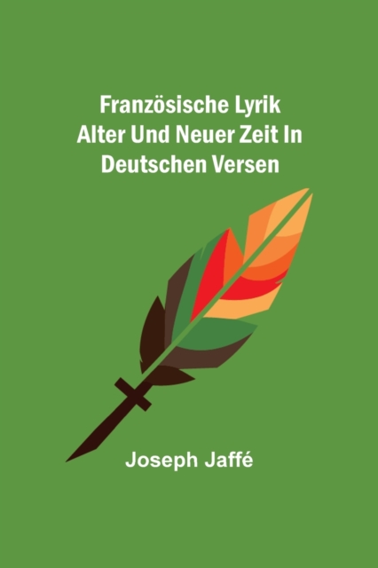 Franzoesische Lyrik alter und neuer Zeit in deutschen Versen, Paperback / softback Book