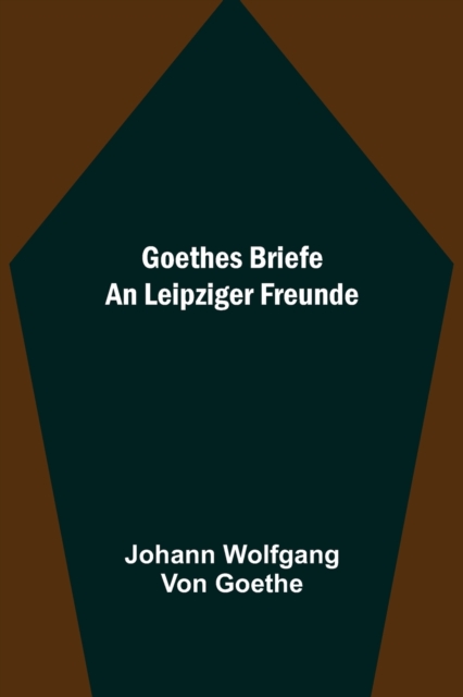 Goethes Briefe an Leipziger Freunde, Paperback / softback Book