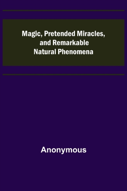 Magic, Pretended Miracles, and Remarkable Natural Phenomena, Paperback / softback Book