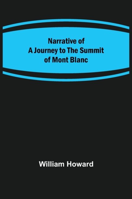 Narrative of a Journey to the Summit of Mont Blanc, Paperback / softback Book