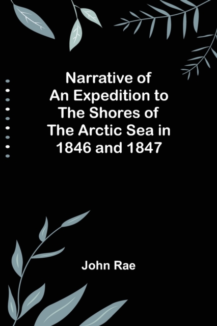 Narrative of an Expedition to the Shores of the Arctic Sea in 1846 and 1847, Paperback / softback Book