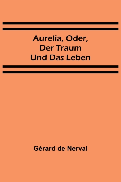 Aurelia, oder, Der Traum und das Leben, Paperback / softback Book