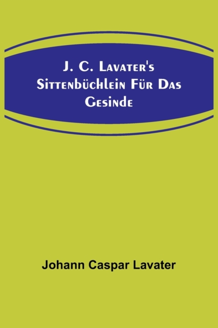 J. C. Lavater's Sittenbuchlein fur das Gesinde, Paperback / softback Book