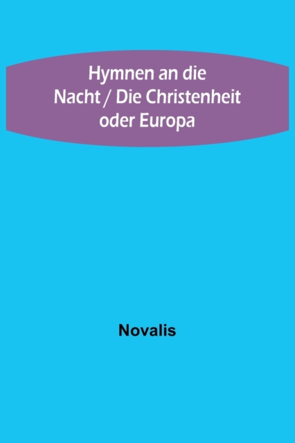 Hymnen an die Nacht / Die Christenheit oder Europa, Paperback / softback Book