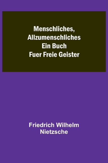 Menschliches, Allzumenschliches : Ein Buch Fuer Freie Geister, Paperback / softback Book
