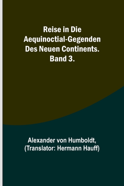 Reise in die Aequinoctial-Gegenden des neuen Continents. Band 3., Paperback / softback Book