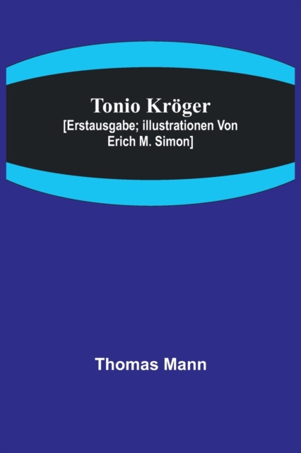 Tonio Kroeger; [Erstausgabe; Illustrationen von Erich M. Simon], Paperback / softback Book