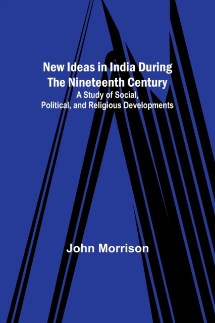 New Ideas in India During the Nineteenth Century; A Study of Social, Political, and Religious Developments, Paperback / softback Book