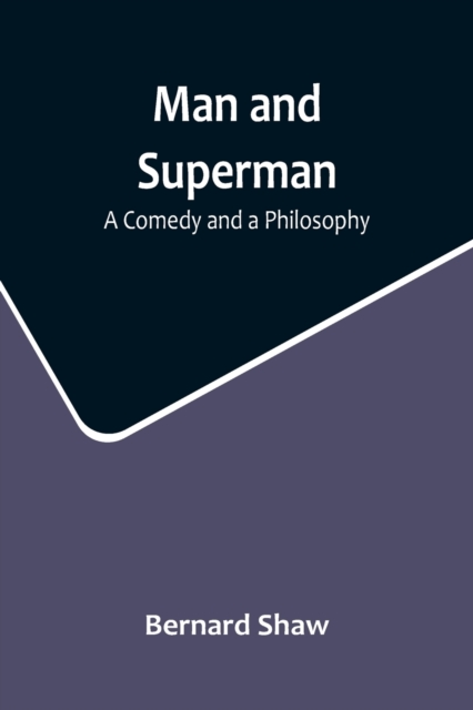 Man and Superman : A Comedy and a Philosophy, Paperback / softback Book