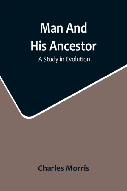 Man And His Ancestor : A Study In Evolution, Paperback / softback Book