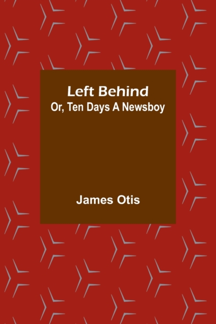 Left Behind; Or, Ten Days a Newsboy, Paperback / softback Book