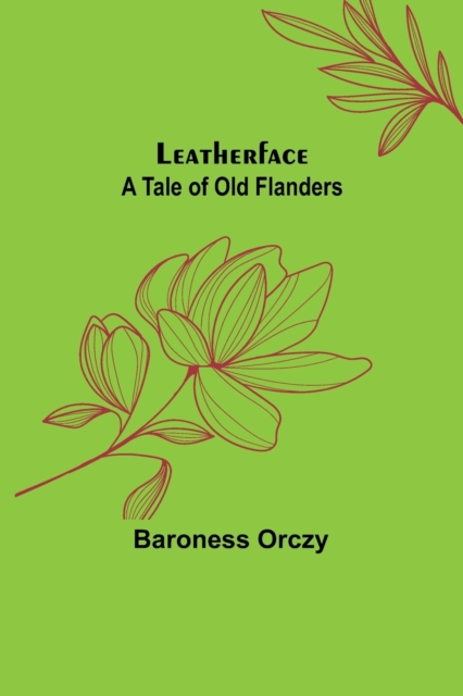 Leatherface : A Tale of Old Flanders, Paperback / softback Book