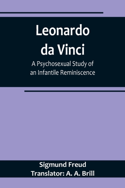 Leonardo da Vinci : A Psychosexual Study of an Infantile Reminiscence, Paperback / softback Book