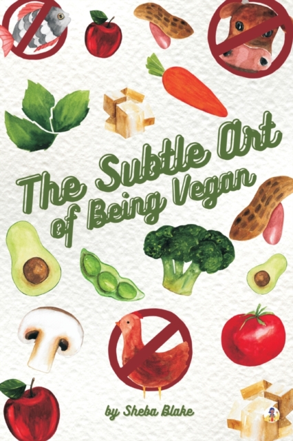 The Subtle Art of Being Vegan, Paperback / softback Book