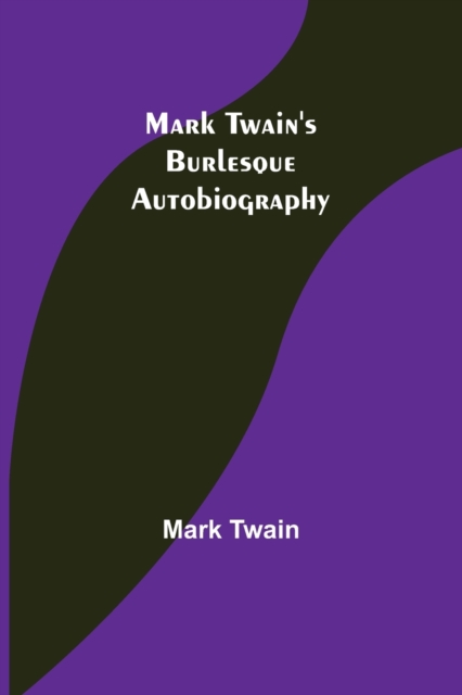 Mark Twain's Burlesque Autobiography, Paperback / softback Book